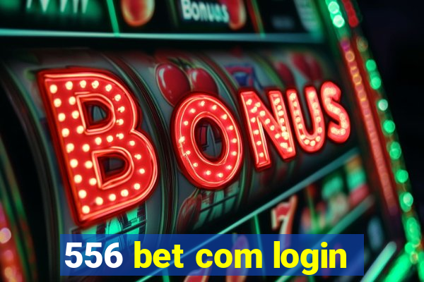 556 bet com login